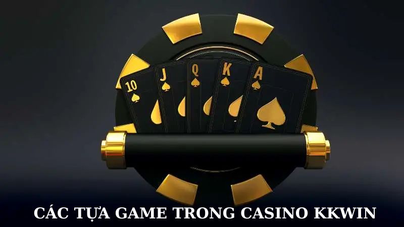 Cập nhập các tựa game trong sảnh casino Kkwin